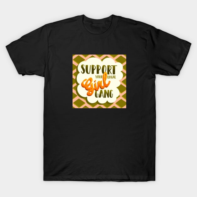 Support your local girl gang Positive Quote Art print with check pattern background T-Shirt by MinkkiDraws